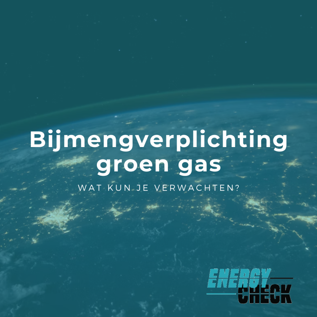 Afbeelding met de tekst "Bijmengverplichting groen gas, wat kun je verwachten?" en het logo van Energy Check op een achtergrond van de aarde vanuit de ruimte.
