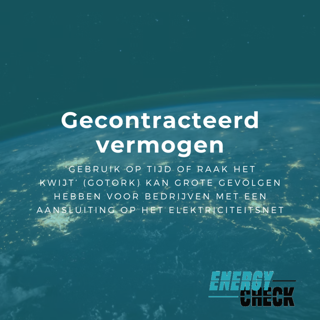 Afbeelding met de tekst "Gecontracteerd vermogen" en een subtitel over de gevolgen van het niet tijdig gebruiken van vermogen, met het Energy Check-logo op een achtergrond van de aarde vanuit de ruimte.